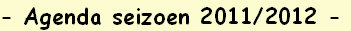 - Agenda seizoen 2011/2012 -