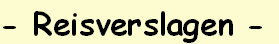 - Reisverslagen -