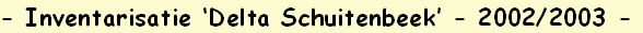 - Inventarisatie ‘Delta Schuitenbeek’ - 2002/2003 -